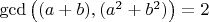 $\gcd \left ( (a+b),(a^2+b^2) \right )=2$
