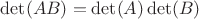 $\det(AB) = \det(A)\det(B)$