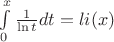 $     \int\limits_0^x \frac{1}{\ln t} dt =li(x) $