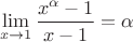 $$\lim_{x\to\\1}\frac{{x^\alpha}-1}{x-1}=\alpha$$