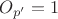 $O_{p'}=1$