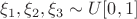 $\xi_1,\xi_2,\xi_3\sim U[0,1]$