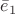 $\bar{e}_1$