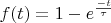 $
f(t) = 1-e^{\frac{-t}{\tau}}
$