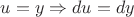 $u=y \Rightarrow du = dy$ $u=y \Rightarrow du = dy$