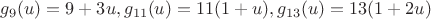 $g_9(u)=9+3u,g_{11}(u)=11(1+u), g_{13}(u)=13(1+2u)$