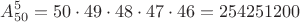 $$A^5_{50}=50\cdot 49\cdot 48\cdot 47\cdot 46=254251200$$
