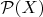 $\mathcal P(X )$