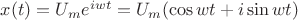 $x(t)=U_{m}e^{iwt}=U_{m}(\cos{wt}+i\sin{wt})$