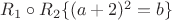 $R_1 \circ R_2 \{(a+2)^2=b\}$