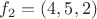 $f_{2}=(4,5,2)$