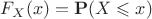 $F_X(x)=\mathbf P(X\leqslant x)$