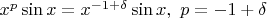$x^p \sin x = x^{-1 + \delta} \sin x, \ p = -1 + \delta$