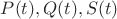$P(t),Q(t),S(t)$