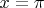 $\[x = \pi \]$