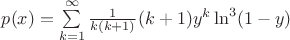 $p(x) = \sum\limits_{k=1}^\infty \frac{1}{k(k+1)}(k+1)y^{k}\ln^3(1-y)$ $p(x) = \sum\limits_{k=1}^\infty \frac{1}{k(k+1)}(k+1)y^{k}\ln^3(1-y)$
