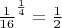 $\frac1{16}^{\frac{1}{4}}=\frac12$