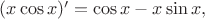 $(x\cos x)'=\cos x-x\sin x,$