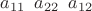 $a_{11}\,\,\, a_{22}\,\,\, a_{12}$