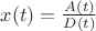 $ x(t)=\frac{A(t)}{D(t)} $
