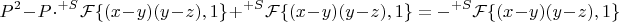 $$P^2-P\cdot ^{+S}\mathcal{F}\{(x-y)(y-z),1\}+^{+S}\mathcal{F}\{(x-y)(y-z),1\}=-^{+S}\mathcal{F}\{(x-y)(y-z),1\}$$