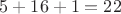 $5+16+1=22$