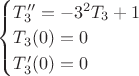 $\begin{cases}
T_3'' = - 3^2 T_3 + 1  \\
T_3(0) = 0  \\
T_3'(0) = 0
\end{cases}$