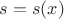 $s = s(x)$