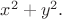 $x^2+y^2.$