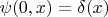 $\psi(0,x)=\delta(x)$
