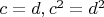 $c=d, c^2=d^2$
