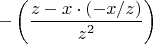 $-\left(\dfrac{z-x\cdot(-x/z)}{z^2}\right)$