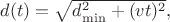 $d(t)=\sqrt{d_{\mathrm{min}}^2+(vt)^2},$