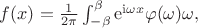$f(x)=\frac{1}{2\pi}\int_{-\beta}^{\beta}\mathrm{e}^{\mathrm{i}\omega x}\varphi(\omega)\dif\omega,$