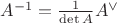 $A^{-1}=\frac{1}{\det A}A^\vee$