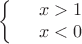 $$\left\{
\begin{array}{rcl}
 &x>1& \\
 &x<0& \\
\end{array}
\right.$$