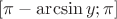 $[\pi- \arcsin y;\pi]$