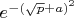 $e ^ {-{(\sqrt p+a)} ^ 2}$