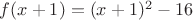 $f(x+1)=(x+1)^2-16$