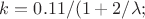 $k=0.11/(1+2/ \lambda;$