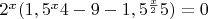 $2^x(1,5^x 4 - 9 - 1,5^\frac{x}{2} 5)=0$