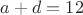 $a+d=12$