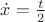 $\dot{x} = \frac{t}{2}$