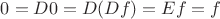 $0=D0=D(Df)=Ef=f$