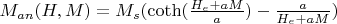 $M_{an}({H,M})=M_{s}(\coth({\frac{H_e+aM}{a}})-{\frac{a}{H_e+aM}})$