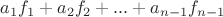 $a_1 f_1+a_2 f_2+...+a_{n-1} f_{n-1}$