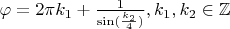 $\varphi = 2\pi k_1 + \frac{1}{\sin(\frac{k_2}{4})}, k_1,k_2\in\mathbb Z$