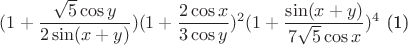 $(1+\dfrac{\sqrt{5}\cos y}{2\sin(x+y)})(1+\dfrac{2\cos x}{3\cos y})^2(1+\dfrac{\sin(x+y)}{7\sqrt{5}\cos x})^4$ (1)