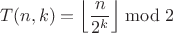 $$T(n,k)=\left\lfloor\frac{n}{2^k}\right\rfloor\bmod 2$$