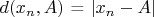 $d(x_n,A)$ = $\left\lvert x_n - A \right\rvert$